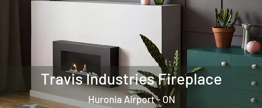  Travis Industries Fireplace Huronia Airport - ON