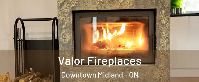  Valor Fireplaces Downtown Midland - ON