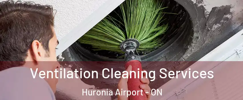  Ventilation Cleaning Services Huronia Airport - ON
