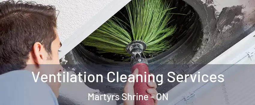  Ventilation Cleaning Services Martyrs Shrine - ON