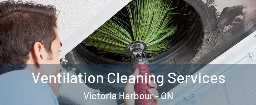  Ventilation Cleaning Services Victoria Harbour - ON