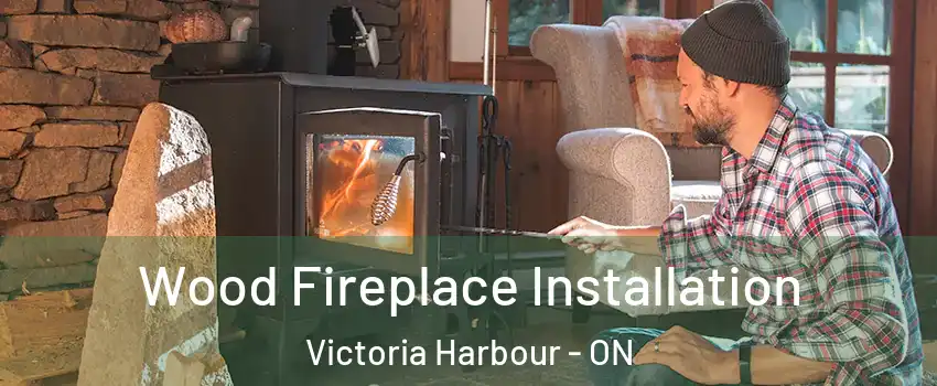  Wood Fireplace Installation Victoria Harbour - ON
