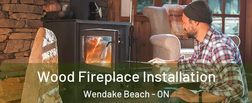  Wood Fireplace Installation Wendake Beach - ON