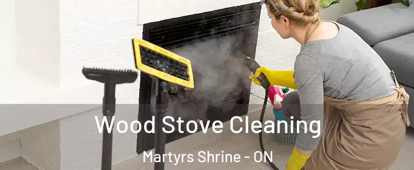  Wood Stove Cleaning Martyrs Shrine - ON